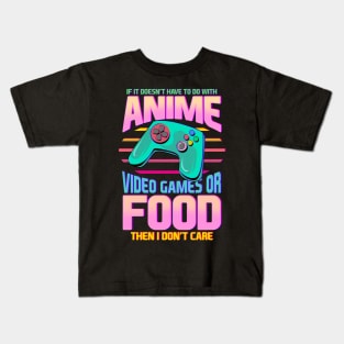If Its Not Anime Video Games Or Food I Don't Care Kids T-Shirt
